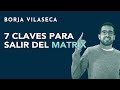 7 claves para salir del Matrix | Borja Vilaseca