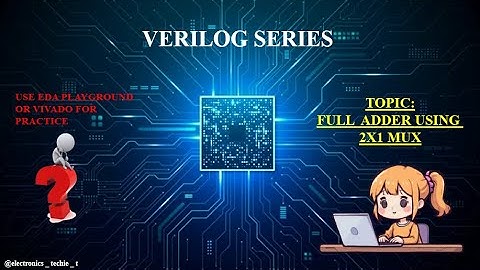 VERILOG CODE EXPLANATION FOR FULL ADDER USING 2X1 MUX