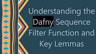 Understanding the Dafny Sequence Filter Function and Key Lemmas