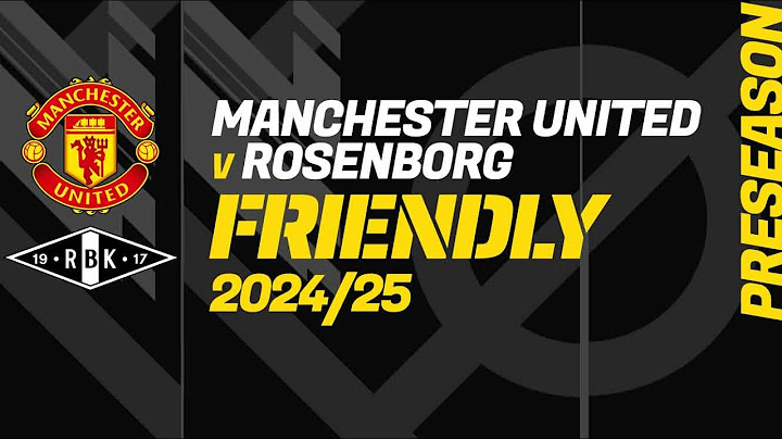 MANCHESTER UNITED - ROSENBORG: Friendly Match (Pre-Season), Football Match Centre