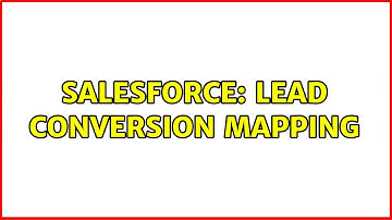 Salesforce: Lead Conversion Mapping