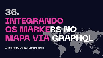 36. Integrando os Markers no Mapa via GraphQL - Aprenda NextJS, GraphQL na prática!