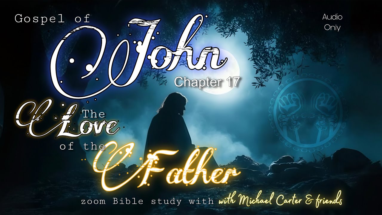 Gospel of John Chapter 17 zoom Bible study with Michael Carter and ...