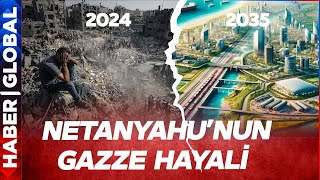 Netanyahu'nun Gazze Hayali! O Proje ve Tarih Ortaya Çıktı