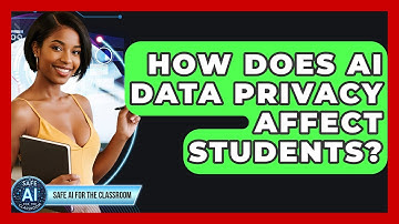 How Does AI Data Privacy Affect Students? - Safe AI for The Classroom