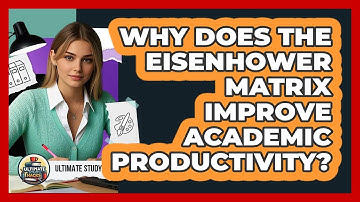 Why Does The Eisenhower Matrix Improve Academic Productivity? - Ultimate Study Hacks