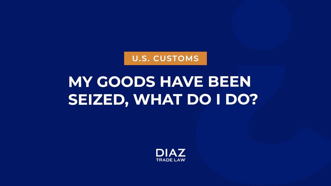 My Goods Have Been Seized By Customs – What Do I Do?