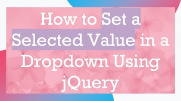 How to Set a Selected Value in a Dropdown Using jQuery