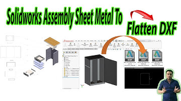 Solidworks Assembly Sheet Metal To Flatten DXF