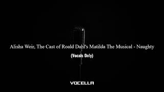 Alisha Weir, The Cast of Roald Dahls Matilda The Musical - Naughty (Acapella/Vocals Only)