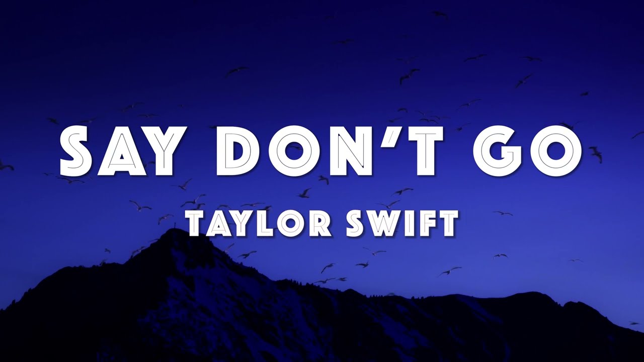 Taylor Swift Say Don t Go Taylor s Version From The Vault Taylor Swift Say Don t Go Taylor s Version From The Vault
