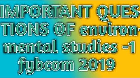 fybcom sem-1 2019 ll important questions of environmental studies-1 2019 ll fybcom 2019