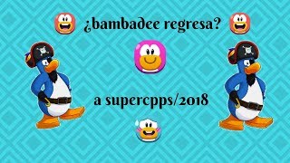 ¿BAMBADEE REGRESA..... A SUPERCPPS/2018