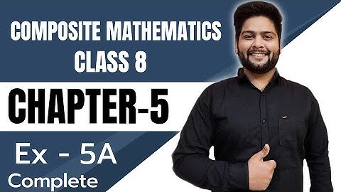 Composite Mathematics Class 8, Chapter - 5||  Exercise 5 A