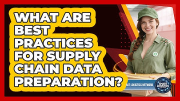 What Are Best Practices for Supply Chain Data Preparation?