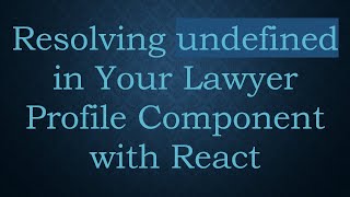 Famous Resolving undefined in Your Lawyer Profile Component with React Wealth