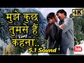 Mujhe Kuchh Tumse Hai Kehna HD 5.1 Sound ll Hadh Kar Di Aapne 2000  ll Udit Ji, ll 4k & 1080p ll