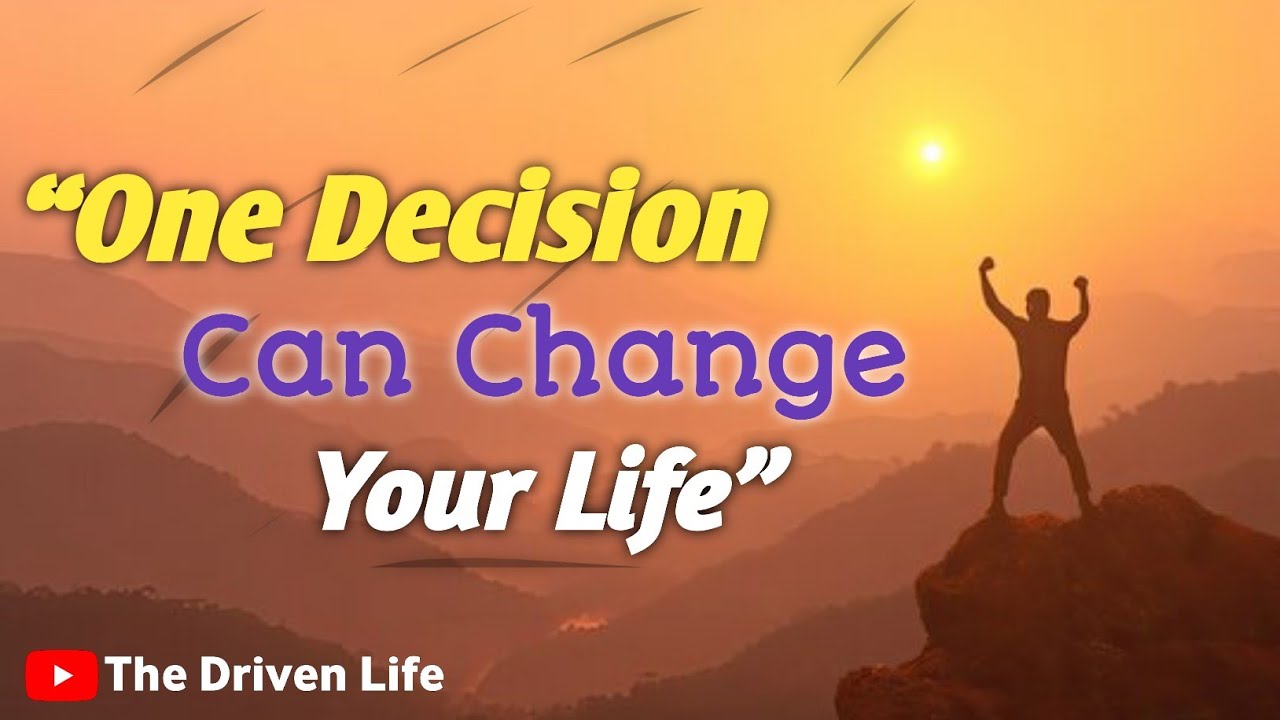 “One Decision Can Change Your Life” || The Driven Life || Inspirational ...