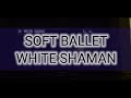 ヒトカラ SOFT BALLET WHITE SHAMAN