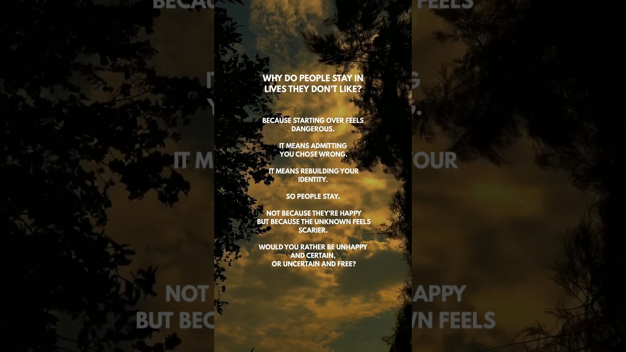 Why do people stay in lives they don't like? 