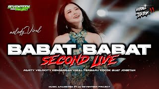 DJ BABAT BABAT VIRAL FYP TIKTOK × SECOND LIVE PARTY VELOCITY FULL BASS HOREG - SEVENTEEN PROJECT