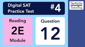 Digital SAT 4, Reading Module 2E, Question 12 (passage)