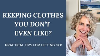 Struggling to LET GO of clothes you DON T EVEN LIKE anymore - This will help