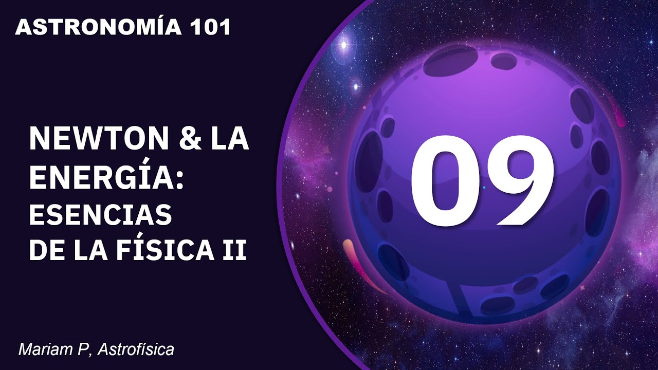 Curso de Astronomía: Clase 9 ǀ Newton & La Energía: Esencias de la Física II