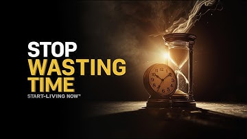 Stop Wasting Time & Start Living NOW | The Mindset Shift That Changes Everything