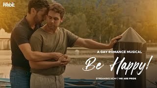 Be Happy! | Gay Romance Musical | We Are Pride | LGBTQIA+