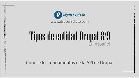 Drupal 9 - Drupal API - Tipos de entidad