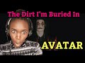 First Time Hearing AVATAR - The Dirt I&#39;m Buried In (Official Music Video) (REACTION)