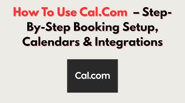 How To Use Cal.Com  – Step-By-Step Booking Setup, Calendars & Integrations