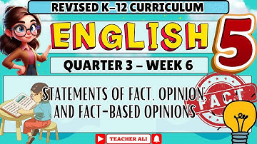 ENGLISH 5 QUARTER 3 WEEK 6 MATATAG CURRICULUM REVISED K-12 - STATEMENTS OF FACTS, OPINION