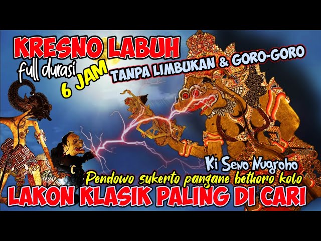 KI SENO NUGROHO FULL DURASI 6 JAM LAKON KLASIK KRESNO LABUH class=