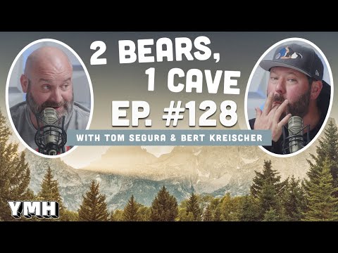 Ep. 128 | 2 Bears, 1 Cave w/ Tom Segura & Bert Kreischer