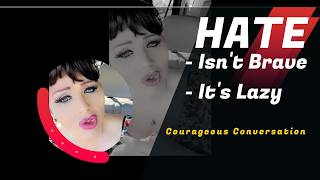 Hate Isnt Brave-Its Lazy You Dont Hate Me. You Dont Understand