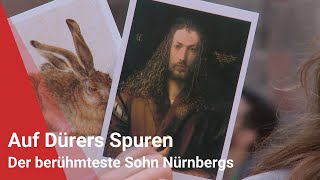 Auf Dürers Spuren: Der berühmteste Sohn Nürnbergs