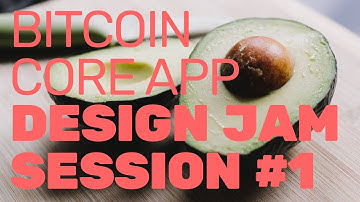 Bitcoin Core App Design Jam Session #1: Intro