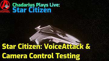 Star Citizen: VoiceAttack & Camera Control Testing