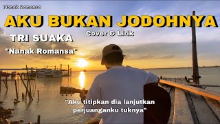 Aku Bukan Jodohnya - Tri Suaka (cover nanak romansa) aku titipkan dia lanjutkan perjuanganku tuk nya