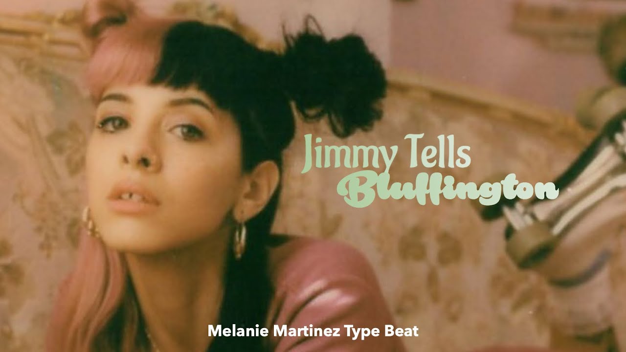 Melanie Martinez - Jimmy Tells / Bluffington / Type Beat