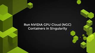 Run NVIDIA GPU Cloud Containers in Singularity