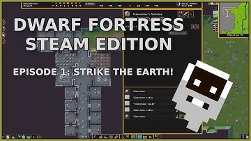Dwarf Fortress Steam Edition Ep 001:  STRIKE THE EARTH!