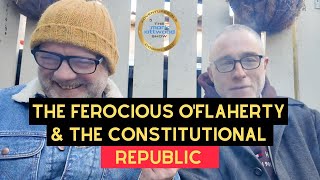 Meet The Ferocious O'Flaherty \u0026 THE CONSTITUTIONAL REPUBLIC