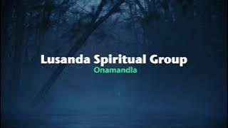 Lusanda Spiritual Group - Onamandla