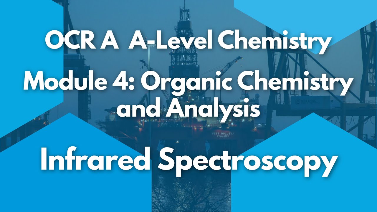 Infrared Spectroscopy Module 4 Core Organic Chemistry A Level Ocr Aqa You