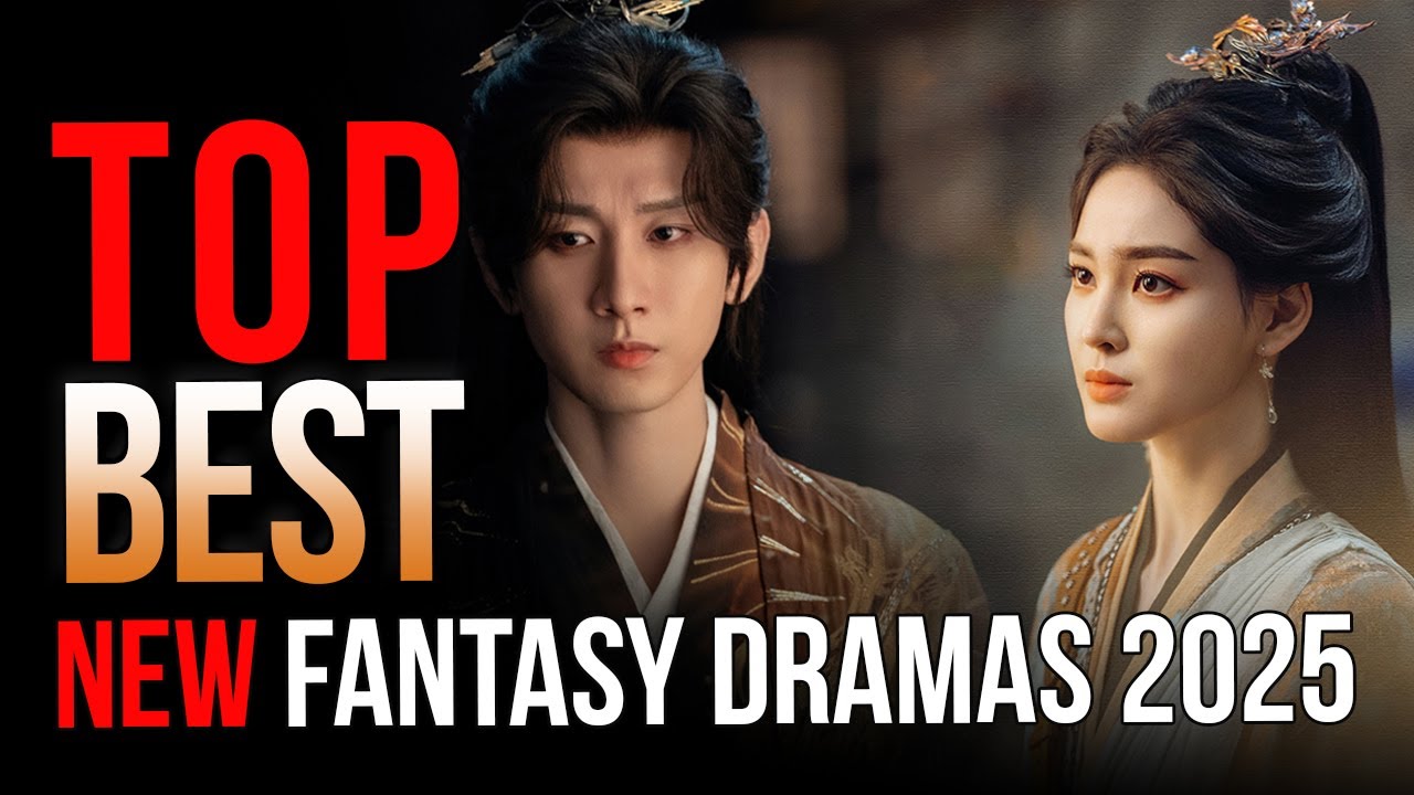Top 10 New Fantasy Drama of 2025 | Top Rated Chinese Xianxia Wuxia ...