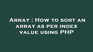 Array : How to sort an array as per index value using PHP