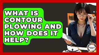 What Is Contour Plowing And How Does It Help? - Anthropology Insights